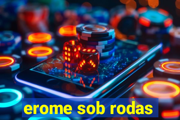 erome sob rodas